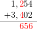 \begin{array}{r}1,{\color{red}2}54\\+3,{\color{red}4}02\\ \hline \phantom{4,}{\color{red}{6}56\end{array}