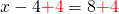 x-4{\color{red}+4}=8{\color{red}+4}